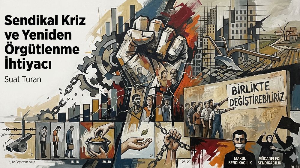 Sendikal Kriz ve Yeniden Örgütlenme İhtiyacı
