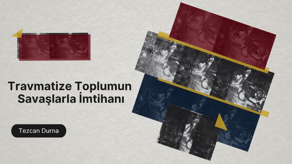 Travmatize Toplumun Savaşlarla İmtihanı